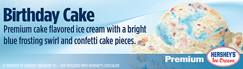 Birthday Cake: Premium cake flavored ice cream with a bright blue frosting swirl and confetti cake pieces!