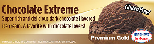 Chocolate Extreme: Super rich and delicious dark chocolate flavored ice cream.  A favorite with chocolate lovers!