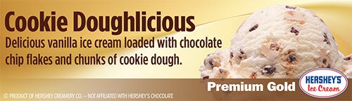 Cookie Doughlicious: Delicious vanilla ice cream loaded with chocolate chip flakes and chunks of cookie dough!